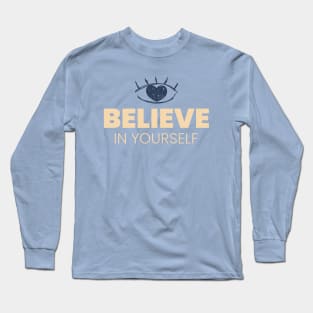 Believe In Yourself self love love yourself Positivity Long Sleeve T-Shirt